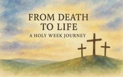 From Death to Life: A Holy Week Journey