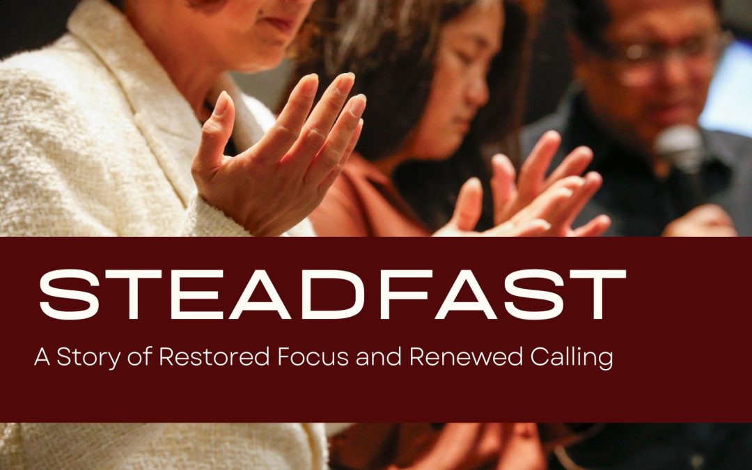 STEADFAST: A Story of Restored Focus and Renewed Calling
